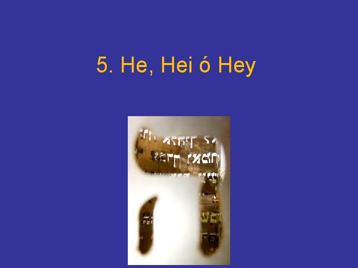 5. He, Hei ó Hey 