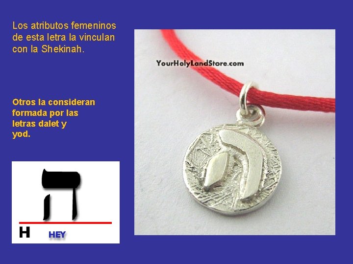 Los atributos femeninos de esta letra la vinculan con la Shekinah. Otros la consideran