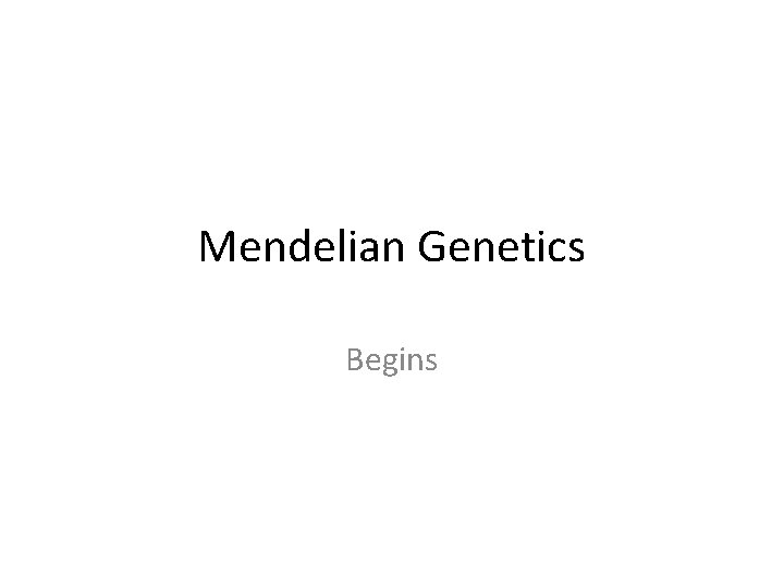 Mendelian Genetics Begins 