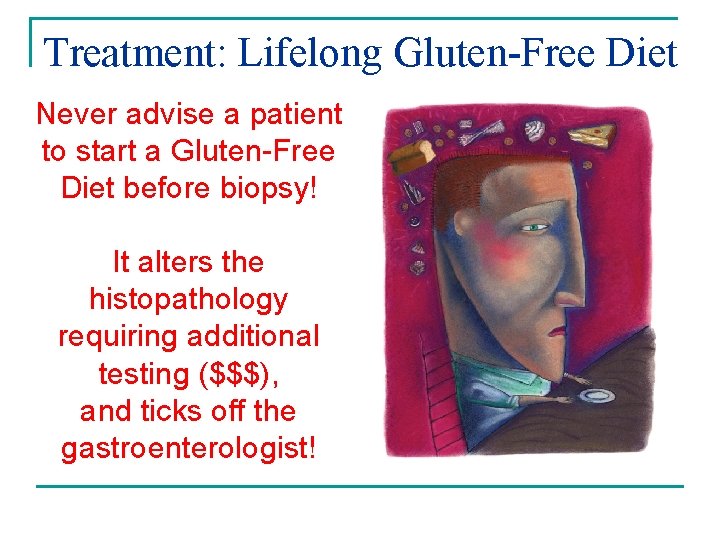 Treatment: Lifelong Gluten-Free Diet n Difficult task for the Never advise a patient. to Treatment: Lifelong Gluten-Free Diet n Difficult task for the Never advise a patient. to