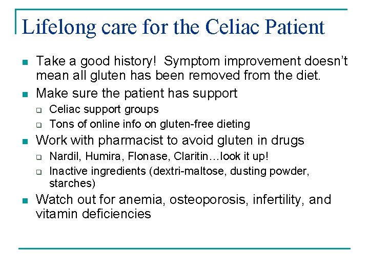 Lifelong care for the Celiac Patient n n Take a good history! Symptom improvement Lifelong care for the Celiac Patient n n Take a good history! Symptom improvement
