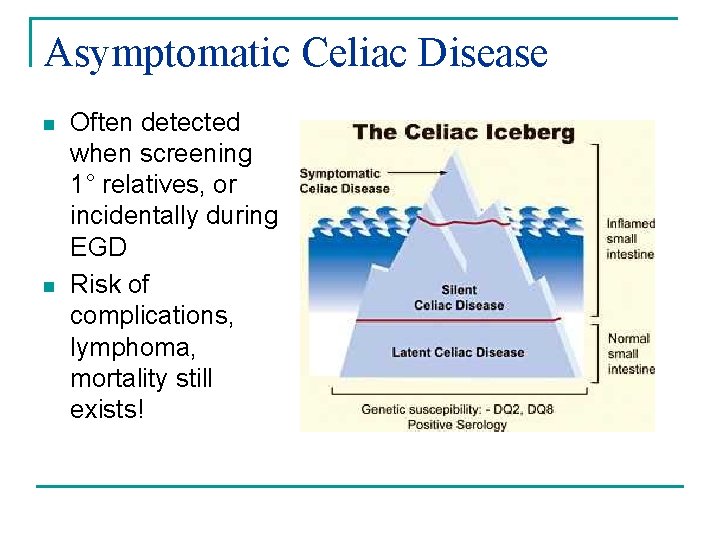 Asymptomatic Celiac Disease n n Often detected when screening 1° relatives, or incidentally during Asymptomatic Celiac Disease n n Often detected when screening 1° relatives, or incidentally during