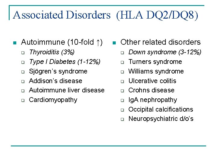 Associated Disorders (HLA DQ 2/DQ 8) n Autoimmune (10 -fold ↑) q q q Associated Disorders (HLA DQ 2/DQ 8) n Autoimmune (10 -fold ↑) q q q