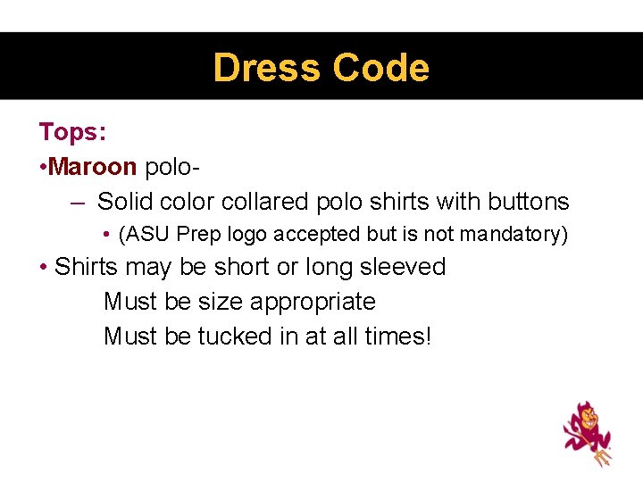 Dress Code Tops: • Maroon polo- – Solid color collared polo shirts with buttons