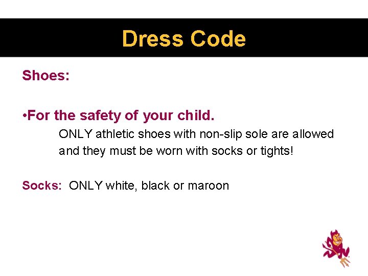 Dress Code Shoes: • For the safety of your child. ONLY athletic shoes with