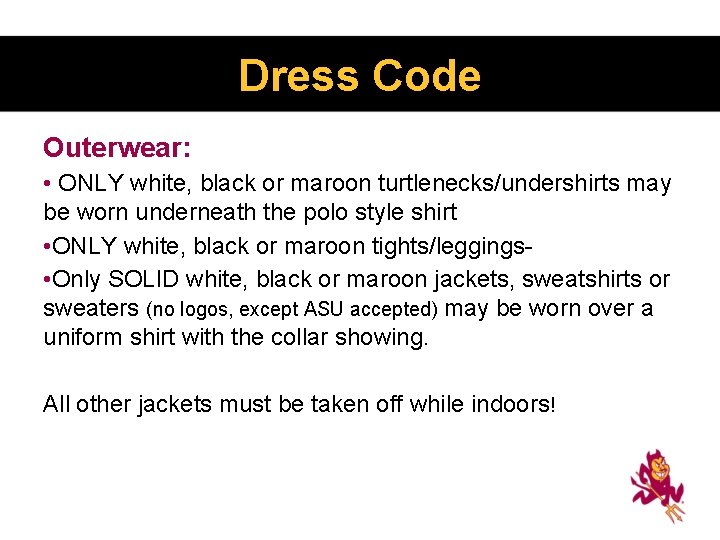 Dress Code Outerwear: • ONLY white, black or maroon turtlenecks/undershirts may be worn underneath