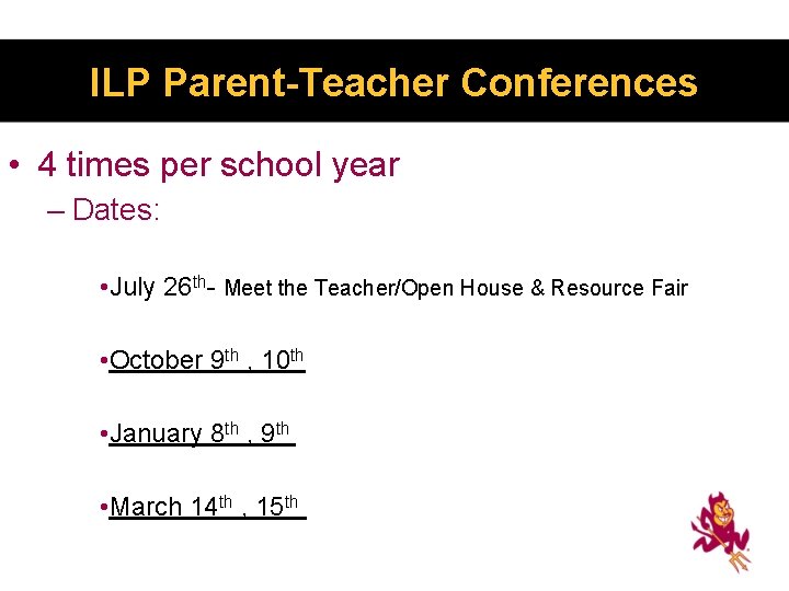 ILP Parent-Teacher Conferences • 4 times per school year – Dates: • July 26