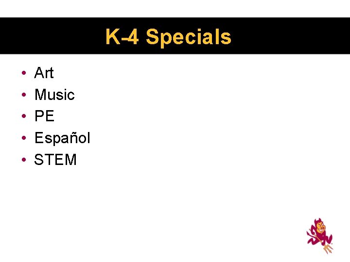K-4 Specials • • • Art Music PE Español STEM 