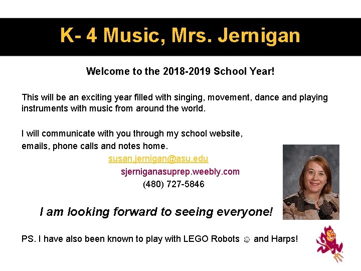 K- 4 Music, Mrs. Jernigan Welcome to the 2018 -2019 School Year! This will