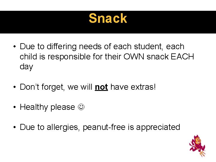 Snack • Due to differing needs of each student, each child is responsible for