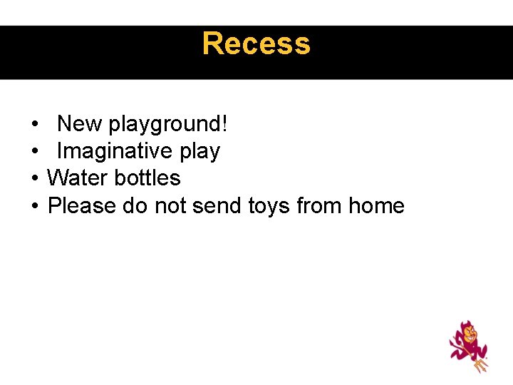 Recess • • New playground! Imaginative play Water bottles Please do not send toys