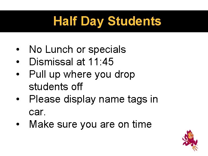 Half Day Students • No Lunch or specials • Dismissal at 11: 45 •