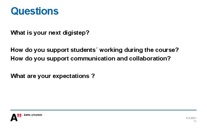Questions What is your next digistep? How do you support students´ working during the