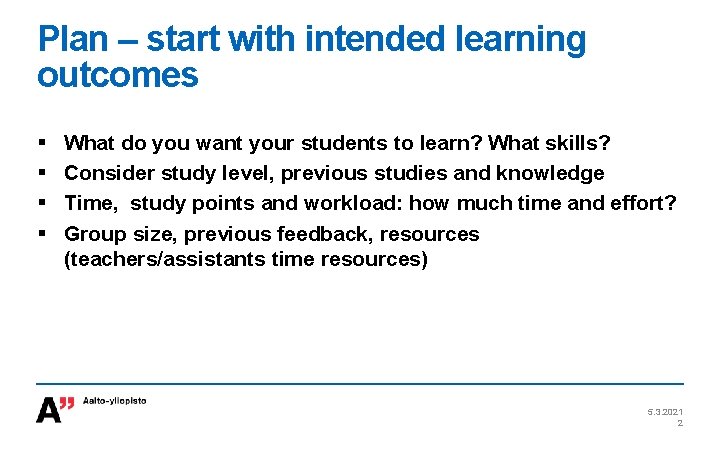 Plan – start with intended learning outcomes § § What do you want your