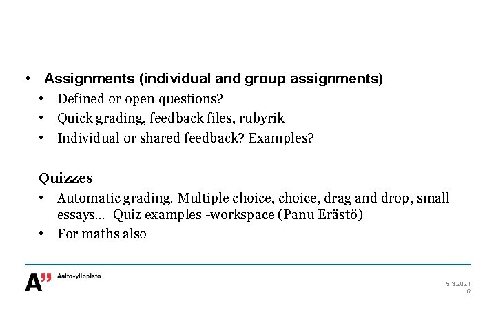  • Assignments (individual and group assignments) • Defined or open questions? • Quick