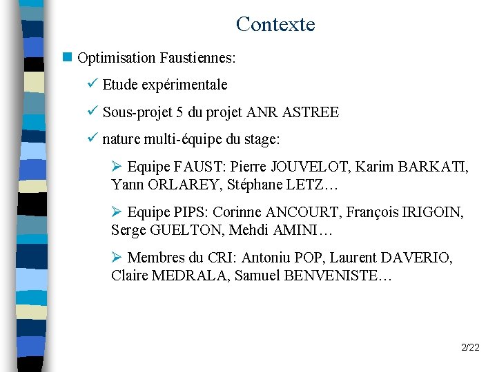 Contexte n Optimisation Faustiennes: ü Etude expérimentale ü Sous-projet 5 du projet ANR ASTREE