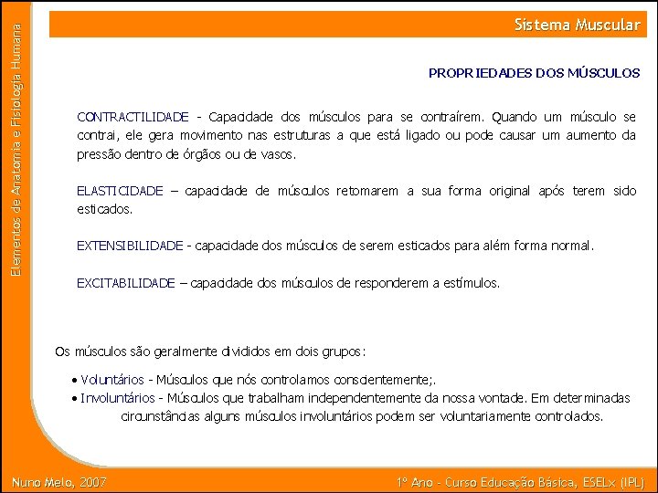 Elementos de Anatomia e Fisiologia Humana Sistema Muscular PROPRIEDADES DOS MÚSCULOS CONTRACTILIDADE - Capacidade