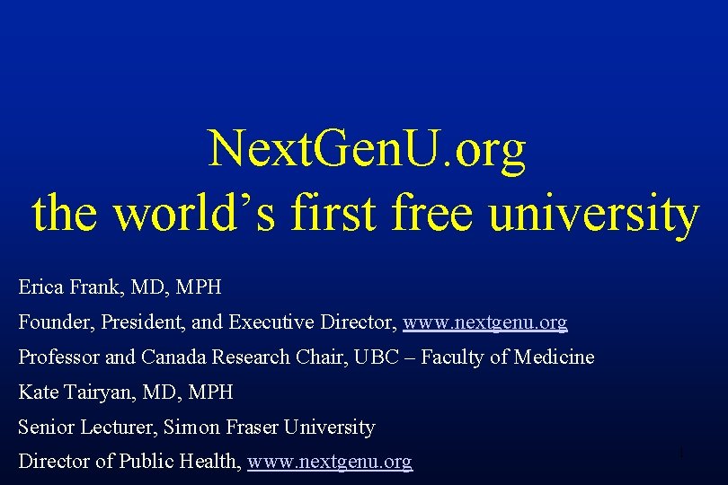 Next. Gen. U. org the world’s first free university Erica Frank, MD, MPH Founder,