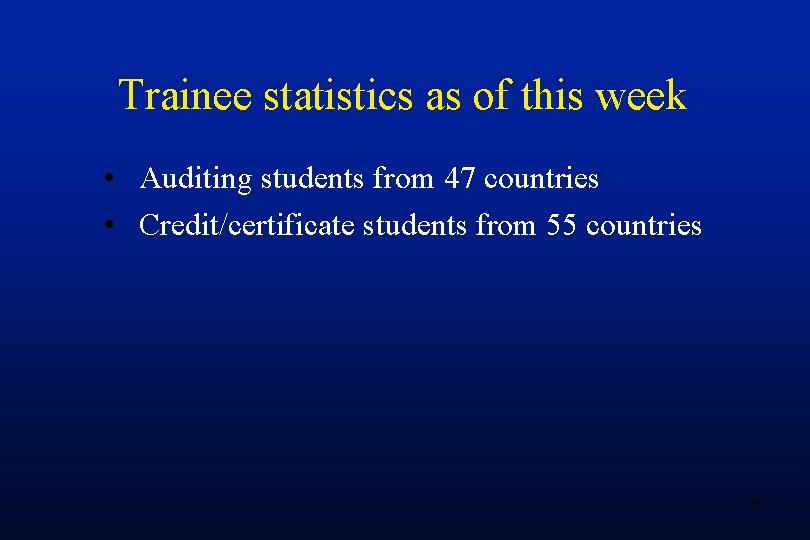 Trainee statistics as of this week • Auditing students from 47 countries • Credit/certificate