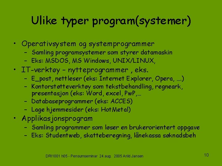 Ulike typer program(systemer) • Operativsystem og systemprogrammer – Samling programsystemer som styrer datamaskin –