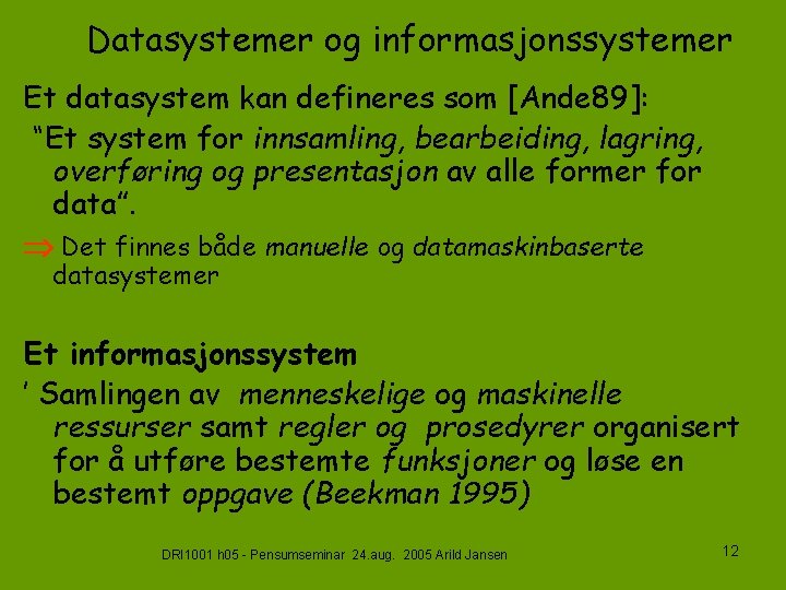 Datasystemer og informasjonssystemer Et datasystem kan defineres som [Ande 89]: “Et system for innsamling,