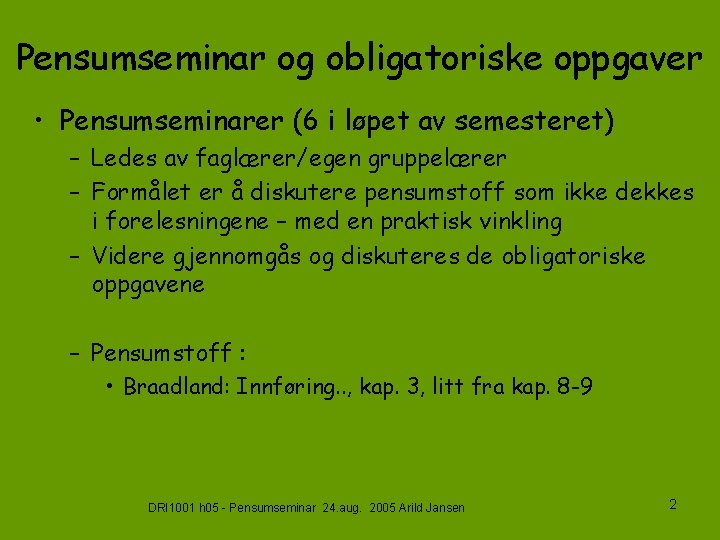 Pensumseminar og obligatoriske oppgaver • Pensumseminarer (6 i løpet av semesteret) – Ledes av