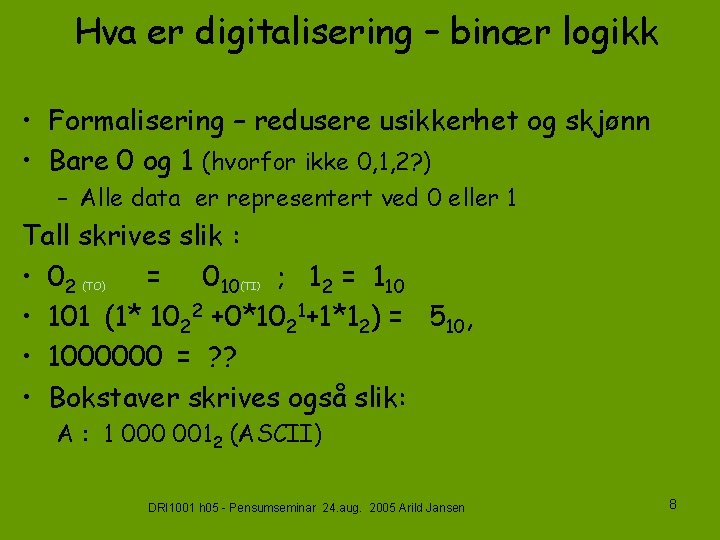 Hva er digitalisering – binær logikk • Formalisering – redusere usikkerhet og skjønn •