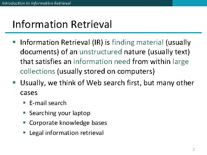 Introduction to Information Retrieval § Information Retrieval (IR) is finding material (usually documents) of