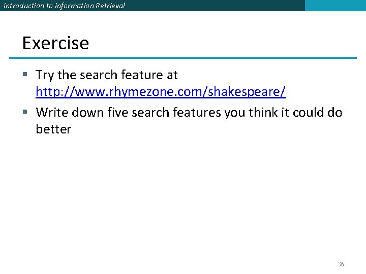 Introduction to Information Retrieval Exercise § Try the search feature at http: //www. rhymezone.