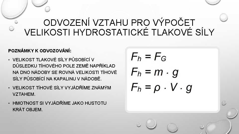 ODVOZENÍ VZTAHU PRO VÝPOČET VELIKOSTI HYDROSTATICKÉ TLAKOVÉ SÍLY POZNÁMKY K ODVOZOVÁNÍ: • VELIKOST TLAKOVÉ