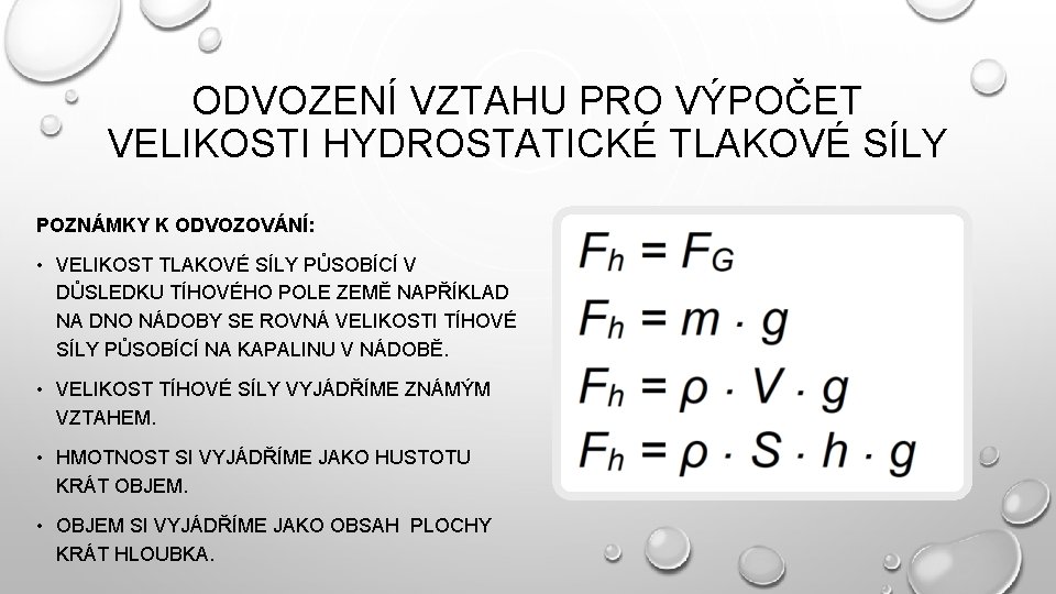 ODVOZENÍ VZTAHU PRO VÝPOČET VELIKOSTI HYDROSTATICKÉ TLAKOVÉ SÍLY POZNÁMKY K ODVOZOVÁNÍ: • VELIKOST TLAKOVÉ