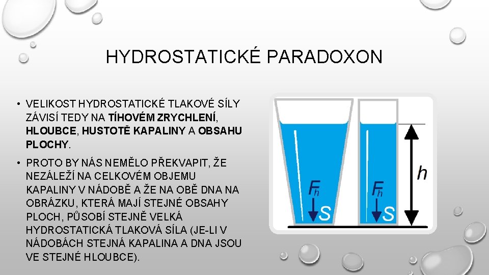 HYDROSTATICKÉ PARADOXON • VELIKOST HYDROSTATICKÉ TLAKOVÉ SÍLY ZÁVISÍ TEDY NA TÍHOVÉM ZRYCHLENÍ, HLOUBCE, HUSTOTĚ