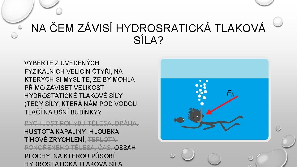 NA ČEM ZÁVISÍ HYDROSRATICKÁ TLAKOVÁ SÍLA? VYBERTE Z UVEDENÝCH FYZIKÁLNÍCH VELIČIN ČTYŘI, NA KTERÝCH