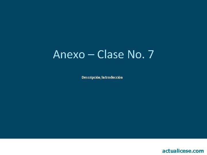 Anexo – Clase No. 7 Descripción/introducción actualicese. com 