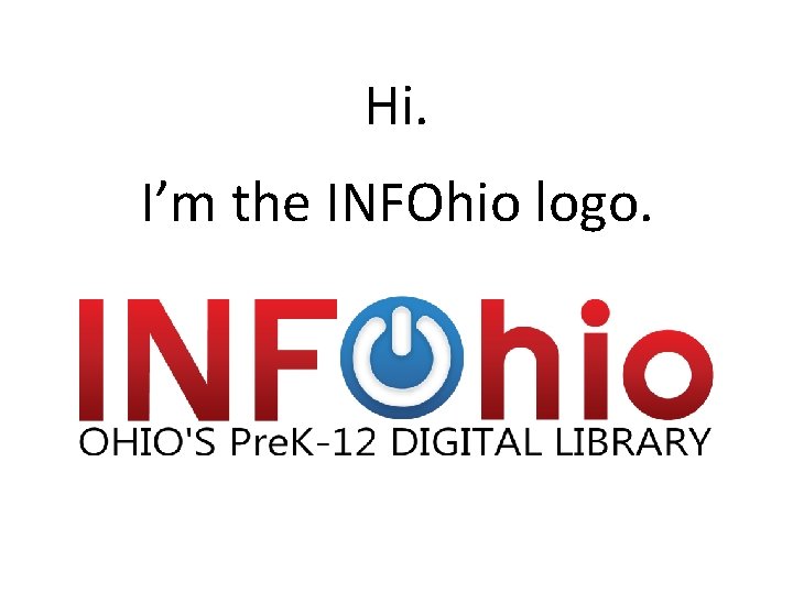 Hi. I’m the INFOhio logo. 