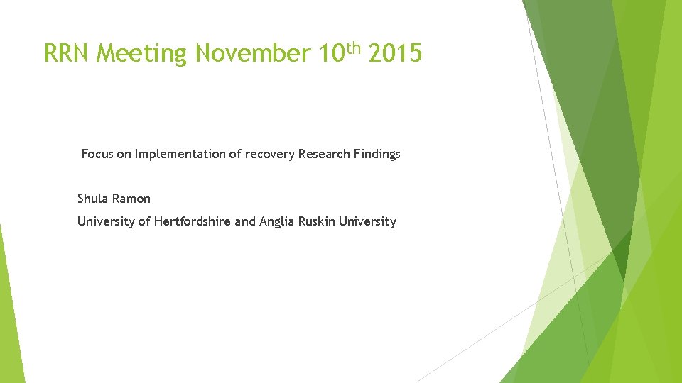RRN Meeting November 10 th 2015 Focus on Implementation of recovery Research Findings Shula