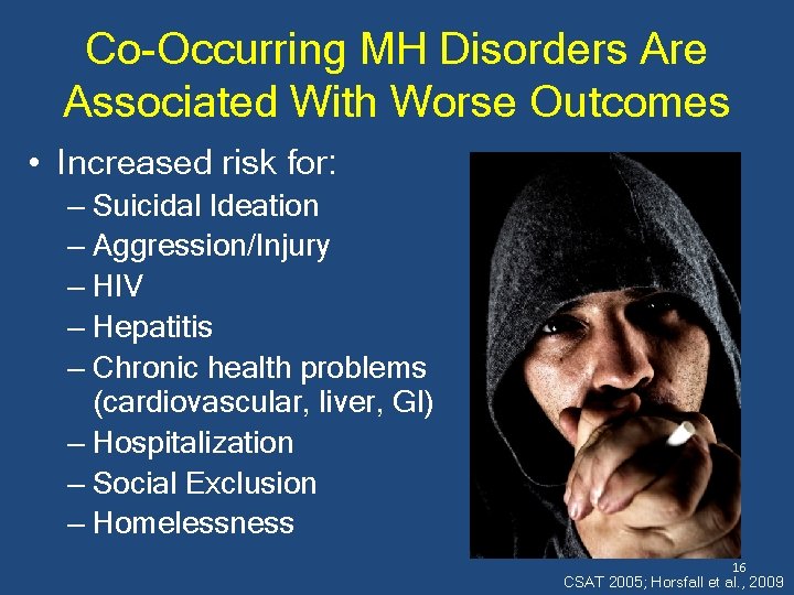 Co-Occurring MH Disorders Are Associated With Worse Outcomes • Increased risk for: – Suicidal