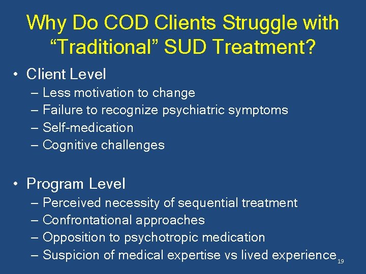 Why Do COD Clients Struggle with “Traditional” SUD Treatment? • Client Level – Less
