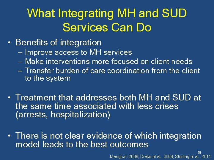 What Integrating MH and SUD Services Can Do • Benefits of integration – Improve