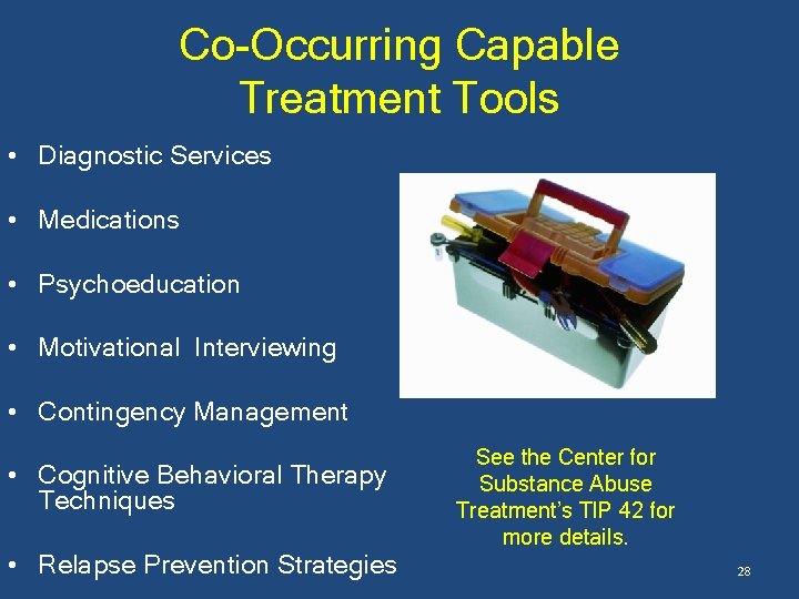 Co-Occurring Capable Treatment Tools • Diagnostic Services • Medications • Psychoeducation • Motivational Interviewing