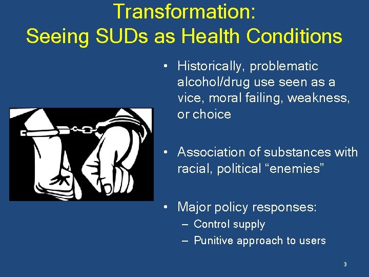 Transformation: Seeing SUDs as Health Conditions • Historically, problematic alcohol/drug use seen as a