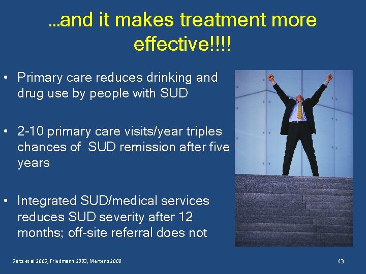 …and it makes treatment more effective!!!! • Primary care reduces drinking and drug use