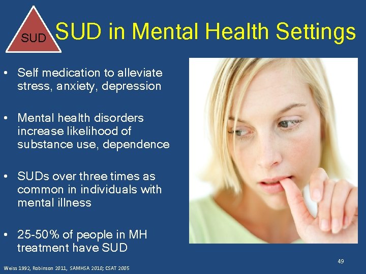 SUD in Mental Health Settings • Self medication to alleviate stress, anxiety, depression •