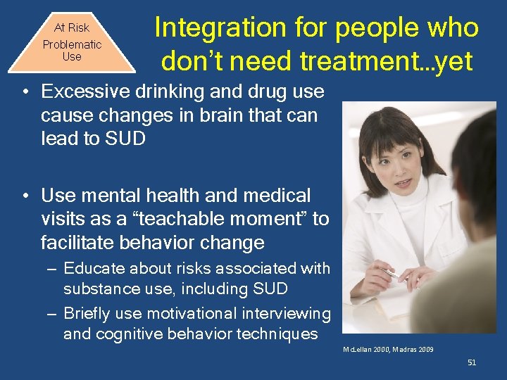 At Risk Problematic Use Integration for people who don’t need treatment…yet • Excessive drinking