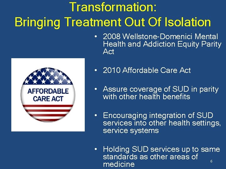 Transformation: Bringing Treatment Out Of Isolation • 2008 Wellstone-Domenici Mental Health and Addiction Equity