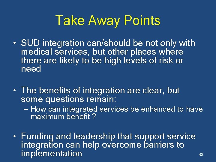 Take Away Points • SUD integration can/should be not only with medical services, but