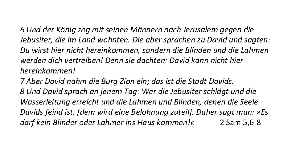 6 Und der König zog mit seinen Männern nach Jerusalem gegen die Jebusiter, die