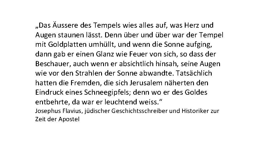 „Das Äussere des Tempels wies alles auf, was Herz und Augen staunen lässt. Denn