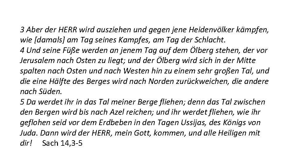 3 Aber der HERR wird ausziehen und gegen jene Heidenvölker kämpfen, wie [damals] am