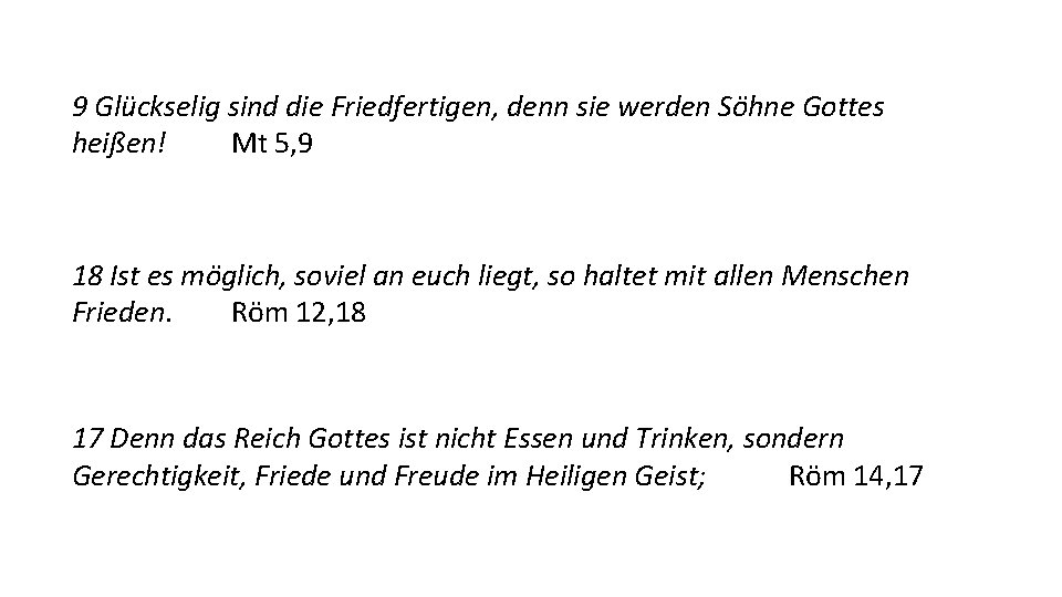 9 Glückselig sind die Friedfertigen, denn sie werden Söhne Gottes heißen! Mt 5, 9